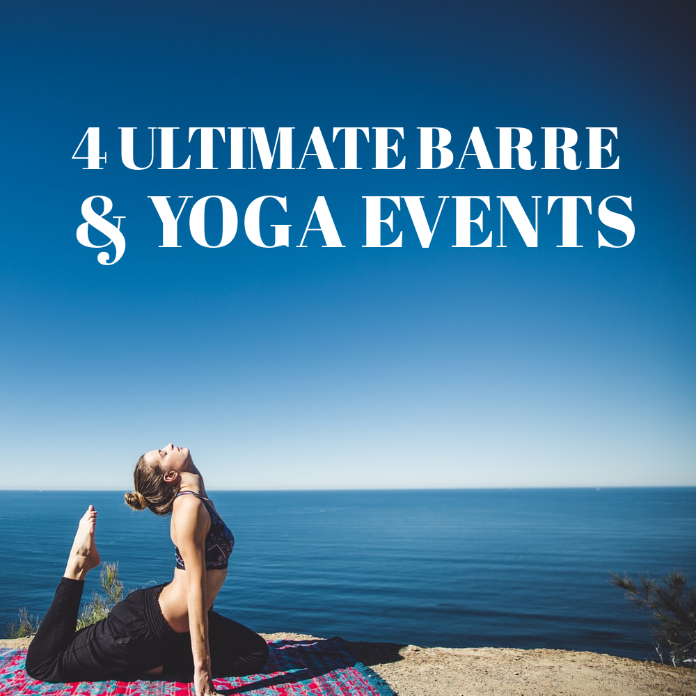 4 Ultimate Barre & Yoga Events You Don't Want To Miss